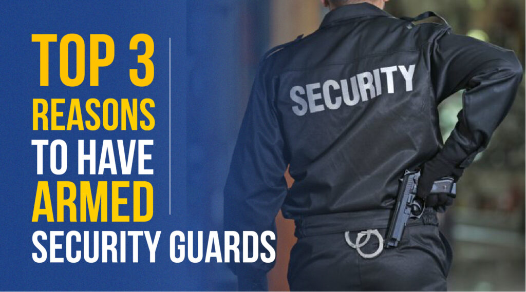 Top 3 reason to have armed security guards