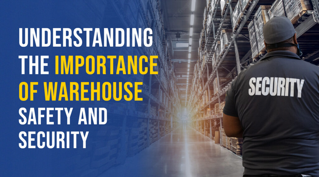 Understanding the importance of warehouse safety and security