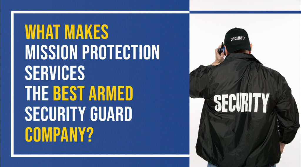 What makes mission protection services the best armed security guard company