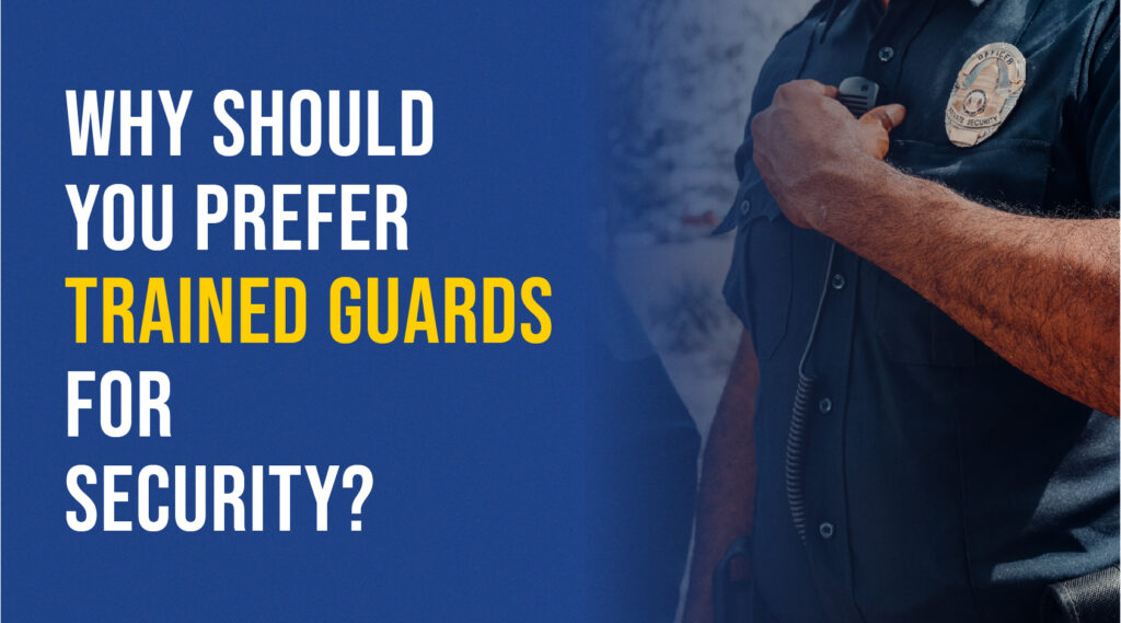 why should you prefer trained guards for security