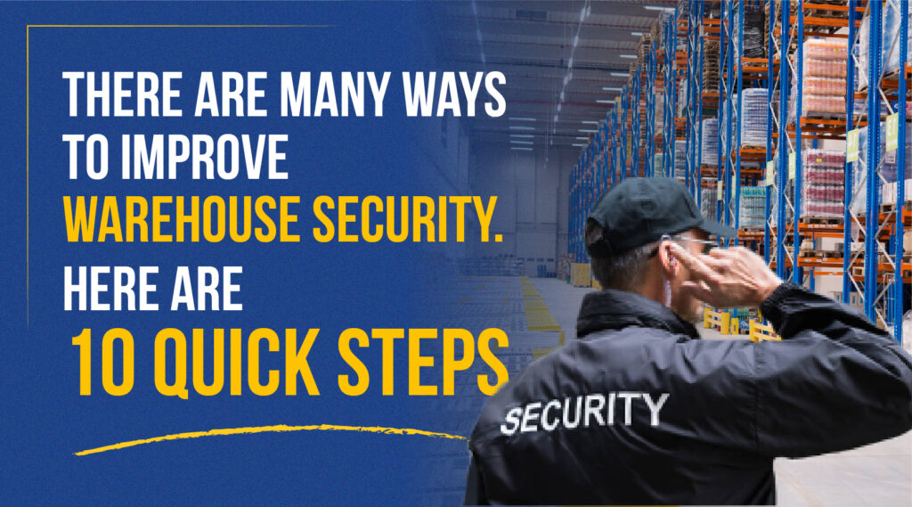 There are many ways to improve warehouse security.