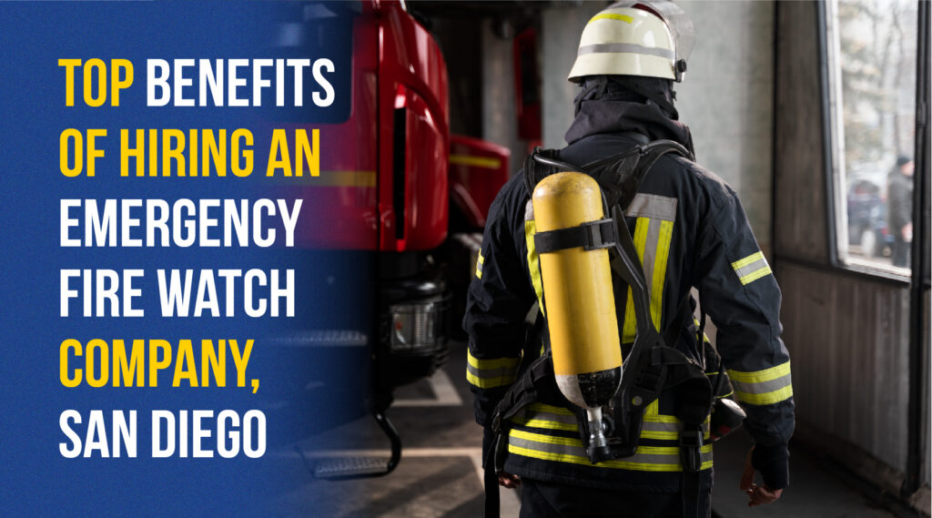 Top benefits of hiring an emergency fire watch company