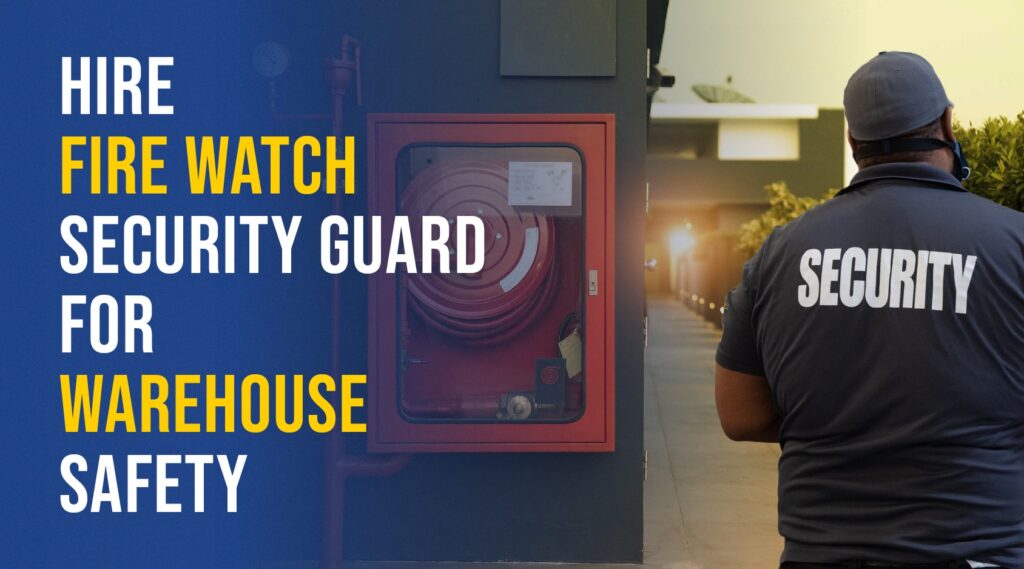 hire fire watch security guard for ware house safety